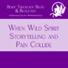 When Wild Spirit Storytelling and Pain Collide (blogcast)